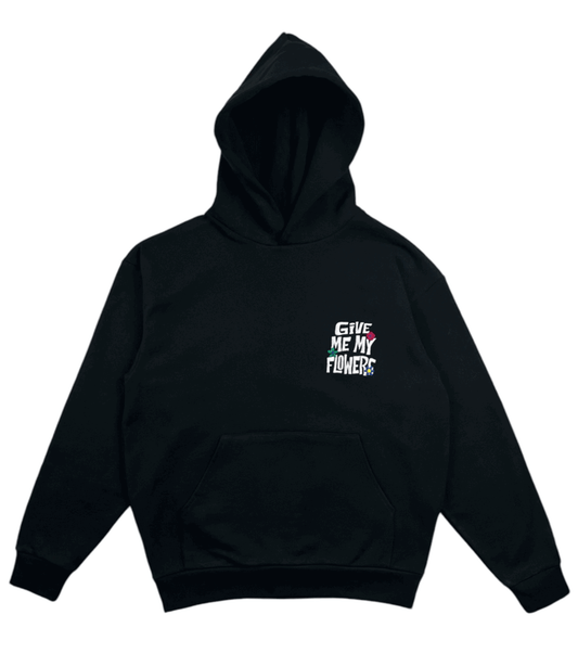 Give Me My Flowers Hoodies
